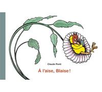 A l'aise, Blaise ! - Claude Ponti - Ecole Des Loisirs - cartonné - Album jeunesse