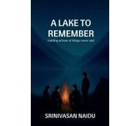 A Lake To Remember : Holding Echoes Of Things Never Said. Paperback Book By Srinivasan Naidu