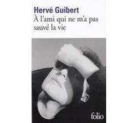 Hervé Guibert – À l'ami qui ne m'a pas sauvé la vie – Gallimard