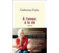 À l'amour, à la vie Catherine Ceylac (Auteur)