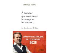 A l'amour que vous aurez les uns pour les autres... Le dernier mot de Dieu - Emmanuel Tourpe - Artege - broché - Essai