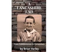 A Lancashire Lad: From Cobblestones to Computers