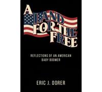 A Land for the Free Reflections of an American Baby Boomer - Eric J. Dorer - Histria Perspectives - ebook (ePub) - Livre