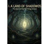 A Land Of Shadows: The Assured Hope Of Things Unseen