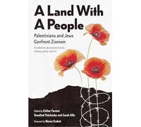 A Land With a People: Palestinians and Jews Confront Zionism: A Collection of Personal Stories, History, Poetry, and Art