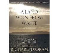 A Land Won from Waste: Scotland AD 400-1400