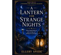 A LANTERN FOR STRANGE NIGHTS: Fifteen hopeful fables for grief, courage, and finding the way through