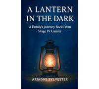 A Lantern In The Dark: A Family's Journey Back From Stage IV Cancer