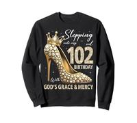 À l'approche de mon 102e anniversaire avec la grâce et la miséricorde de Dieu Sweatshirt