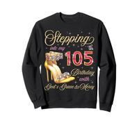 À l'approche de Mon 105e Anniversaire avec la grâce et la miséricorde de Dieu Sweatshirt