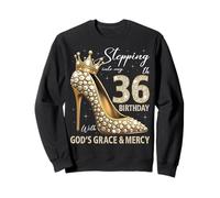 À l'approche de Mon 36e Anniversaire avec la grâce et la miséricorde de Dieu Sweatshirt