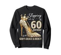 À l'approche de Mon 60e Anniversaire avec la grâce et la miséricorde de Dieu Sweatshirt