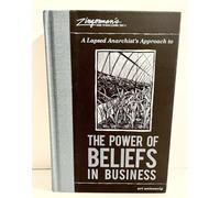 A Lapsed Anarchist's Approach to the Power of Beliefs in Business (Zingerman's Guide to Good Leading)
