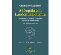 A L'Aquila con Laudomia Bonanni. Passeggiate tra presente e memoria sulle tracce della scrittrice