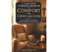 A Large-Print Catholic Book of Comfort for Grief and Loss: Prayers, Scripture, and Saints for Widows, Widowers, and the Bereaved