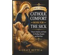 A Large-Print Catholic Comfort Book for the Sick: Prayers, Scripture, and Saints for Healing, Hospital, and Hard Days