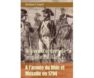A l'armée du Rhin et Moselle en 1794: le livre d'ordres de la brigade Paillard