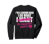 (À l'arrière) Dad I'm A Grown Man I Do What My Daughter Wants Sweatshirt