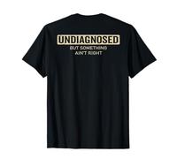 (À l'arrière) Non diagnostiqué mais Quelque Chose ne va Pas dire drôle T-Shirt