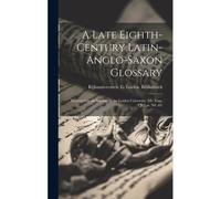 A Late Eighth-Century Latin-Anglo-Saxon Glossary