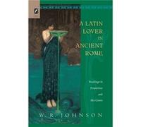 A Latin Lover in Ancient Rome by W R Johnson W R Johnson (Auteur)