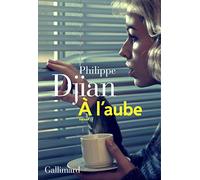 À l'aube Philippe Djian (Auteur)