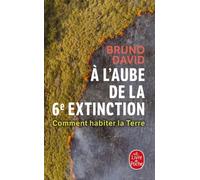 A L'aube De La 6e Extinction - Comment Habiter La Terre