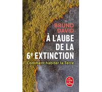 A L'aube De La 6e Extinction - Comment Habiter La Terre