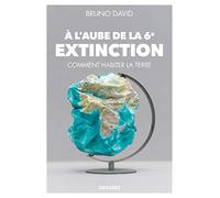 A l'aube de la 6e extinction: Comment habiter la Terre