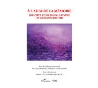 A l'aube de la mémoire Identité et vie dans la poésie de Giovanni Dotoli - Maria Leo - L'harmattan - broché - Essai