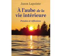 A l'aube de la vie intérieure - Pensées et réflexions