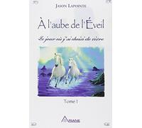 A L'aube De L'éveil - Tome 1, Le Jour Où J'ai Choisi De Vivre