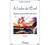 A L'aube De L'éveil - Tome 1, Le Jour Où J'ai Choisi De Vivre