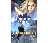 À l'aube des origines La légende d'Argassi V - Deuxième partie - Martine Sonnefraud-Dobral - Le Lys Bleu - broché - Roman