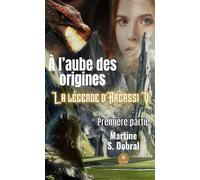 À l'aube des origines La légende d'Argassi V Première partie - Martine Sonnefraud-Dobral - Le Lys Bleu - broché - Roman