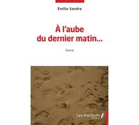 A l'aube du dernier matin Théâtre - Émilie Sandre - Les Impliqués - broché - Théâtre