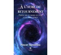 À l'aube du retournement Propos sur les racines de la vie et les temps actuels - Pascal Teyssédou - Le Lys Bleu - broché - Essai