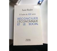 À L'aube Du Xxie Siècle - Réconcilier L'économique Et Le Social