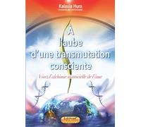 A l'aube d'une transmutation consciente Vivez l'alchimie matricielle de l'âme - Kalaxia Hura - Solaires - broché - Essai
