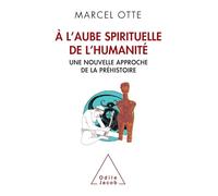 À l'aube spirituelle de l'humanité: Une nouvelle approche de la préhistoire