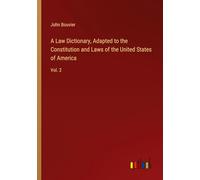 A Law Dictionary, Adapted to the Constitution and Laws of the United States of America: Vol. 2