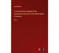 A Law Dictionary, Adapted to the Constitution and Laws of the United States of America: Vol. 2