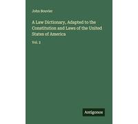 A Law Dictionary, Adapted to the Constitution and Laws of the United States of America: Vol. 2
