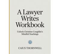 A Lawyer Writes Workbook: Unlock Christine Coughlin's Mindful Teachings