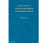 A Lawyer's Handbook For Enforcing Foreign Judgments In The United States And Abroad