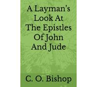A Layman’s Look At The Epistles Of John And Jude