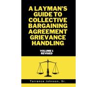 A Layman's Guide to Collective Bargaining Agreement Grievance Handling: Volume 1