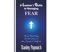A Layman's Guide to Managing Fear: Using Psychology, Christianity, and Non-Resistant Methods
