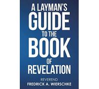 A Layman's Guide To The Book Of Revelation