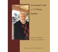 A Layman's Look At The Prison Epistles: Ephesians, Philippians, Colossians, And Philemon